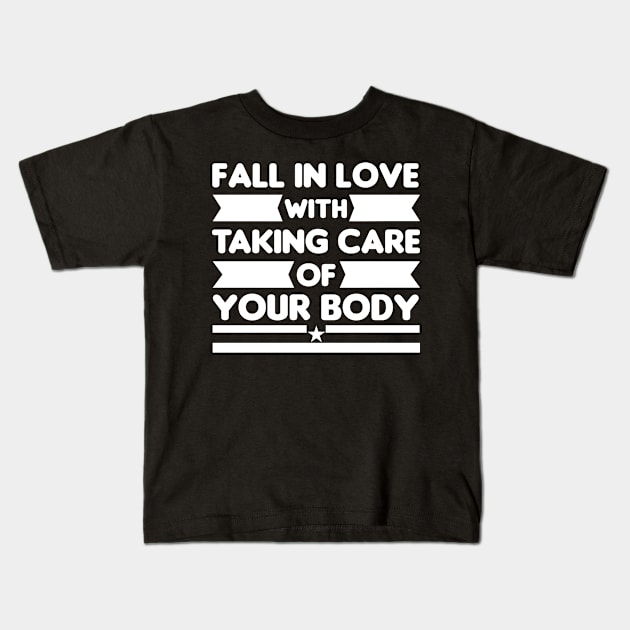 Fall In Love With Taking Care Of Your Body Kids T-Shirt by Thumthumlam